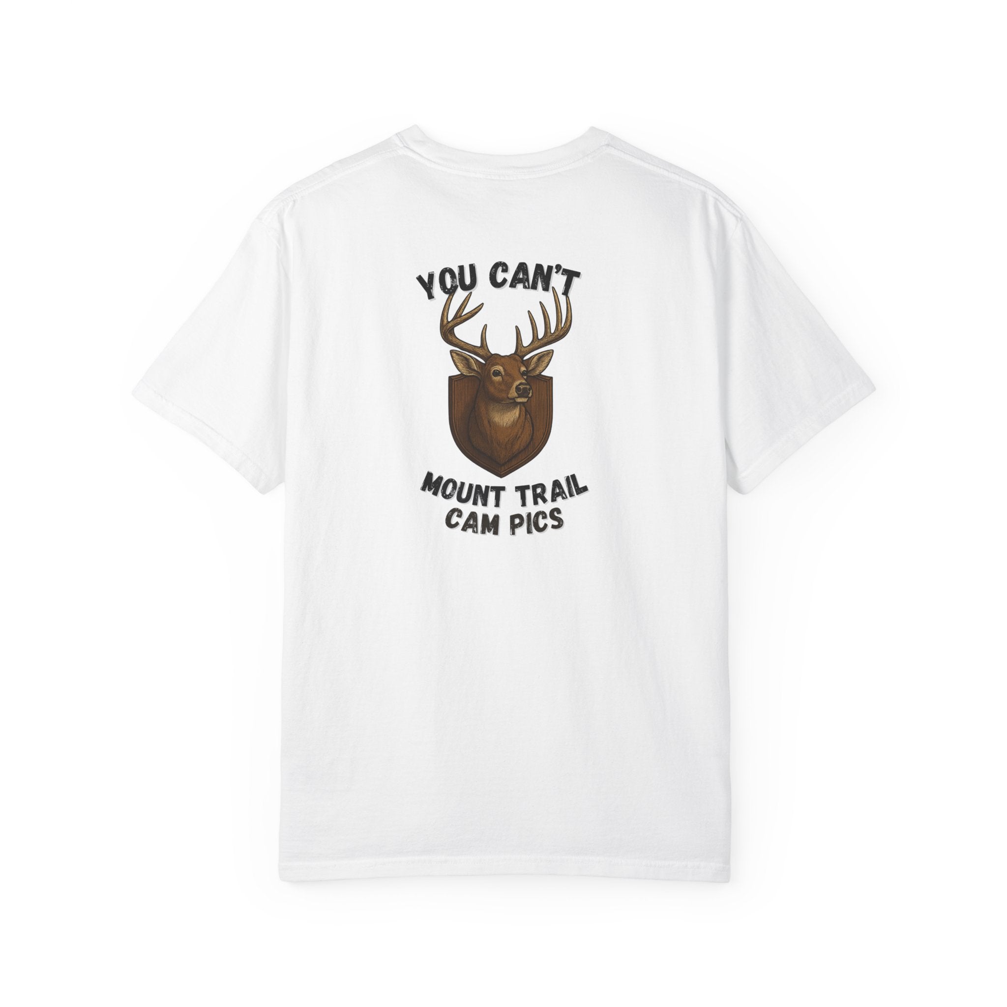 You Can't Mount Trail Cam Pics Tee Comfort Colors