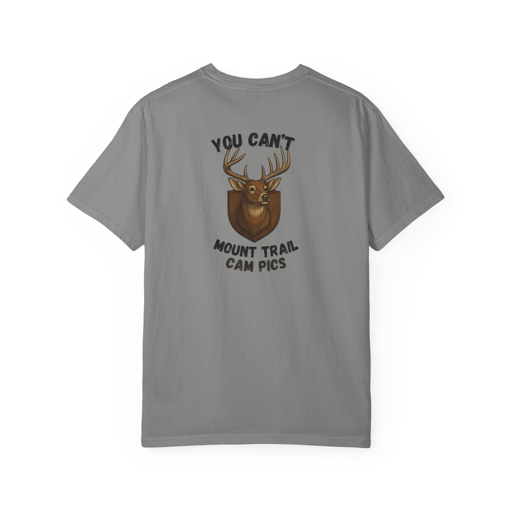 You Can't Mount Trail Cam Pics Tee Comfort Colors